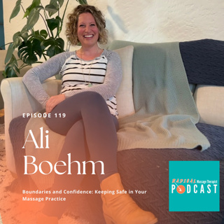 #119 Boundaries and Confidence: Keeping Safe in Your Massage Practice with Ali Boehm, podcaster, educator, blogger, and mom