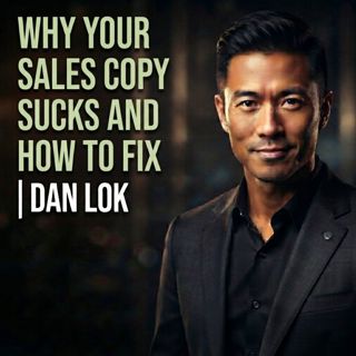 Why Your Sales Copy Sucks and How to Fix It | Dan Lok