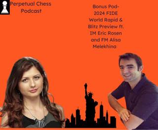 Bonus Pod- FIDE World Rapid & Blitz Preview featuring IM Eric Rosen and FM Alisa Melekhina