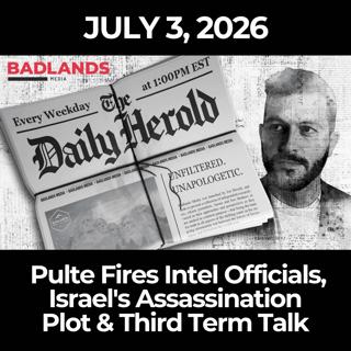 The Daily Herold: 7/3/26 - Pulte Fires Intel Officials, Israel's Assassination Plot & Third Term Talk