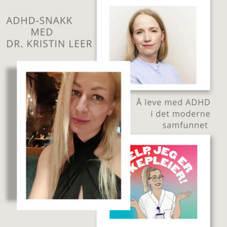 #88 ADHD-snakk med Dr. Kristin Leer: Å leve med ADHD i det moderne samfunnet