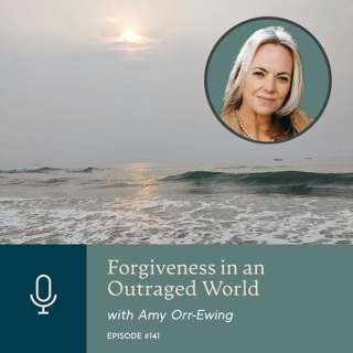 Forgiveness in an Outraged World, with Amy Orr-Ewing