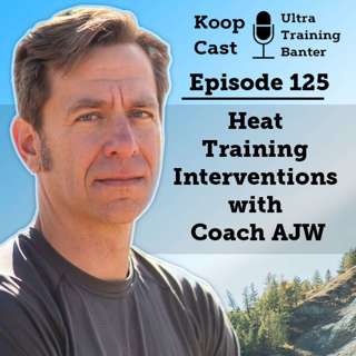 Heat Training Interventions with Coach AJW | KoopCast Episode 125
