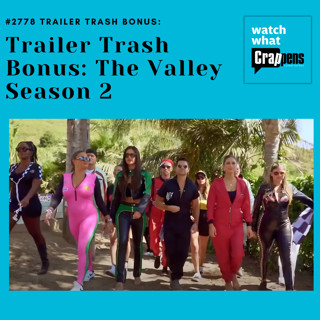 #2778 Trailer Trash Bonus: The Valley Season 2