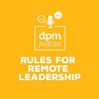 Rules For Remote Leadership (with Wayne Turmel from Remote Leadership Institute)