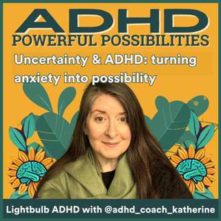 ADHD and Uncertainty: Transform Fear into Possibility