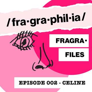 Fragra-Files 002: The House of Celine