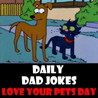 National Love Your Pets Day! Domesticated, animalistic dad jokes! 20 February 2025