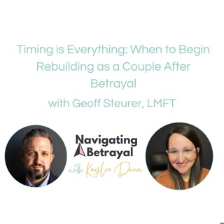 Timing is Everything: When to Begin Rebuilding as a Couple After Betrayal with Geoff Steurer, LMFT