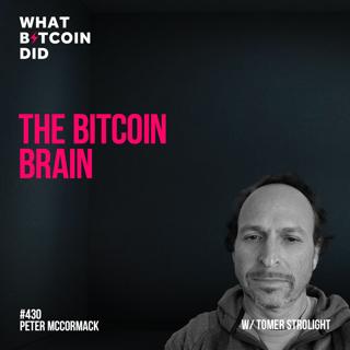 The Bitcoin Brain with Tomer Strolight - WBD430