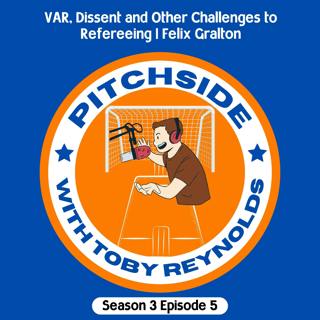 VAR, Dissent and Other Challenges to Refereeing | Felix Gralton (S3E5)