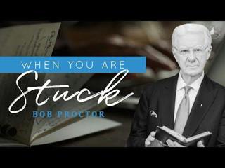 What to do when you are STUCK | Bob Proctor 