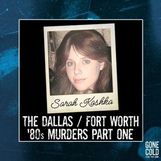 Sarah Kashka: The Dallas/Fort Worth ‘80s Murders Part 1