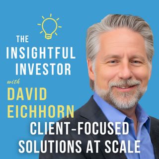 #119 - David Eichhorn: Client‑Focused Solutions at Scale
