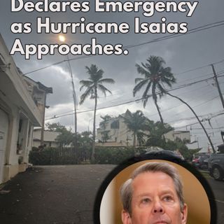 Gov. Kemp Declares Emergency as Hurricane Isaias Approaches.