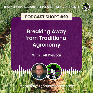 Podcast Short #10: Breaking Away from Traditional Agronomy with Jeff Kleypas