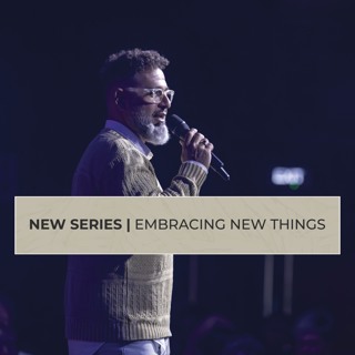Embracing New Things “New” Message Series Ps George Georgiou