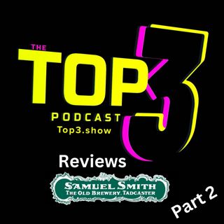 #90, Top 3: British Pub Beer Series: Samuel Smith Part 2