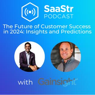 SaaStr 716: The Future of Customer Success in 2024: Insights and Predictions from Gainsight CEO Nick Mehta and SaaStr CEO and Founder Jason Lemkin