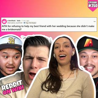 #350: I REFUSED To Help My Best Friend Plan Their Wedding Because I'm NOT Her Bridesmaid... AITA?