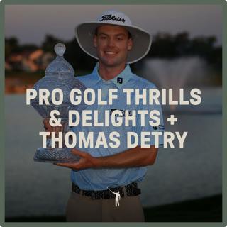 963: Pro golf thrills and delights, plus Thomas Detry on the process of winning