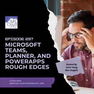 Episode 297 – Microsoft Teams, Planner, and PowerApps Rough Edges