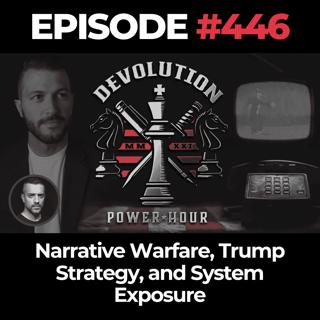 Devolution Power Hour Ep. 446: Narrative Warfare, Trump Strategy, and System Exposure