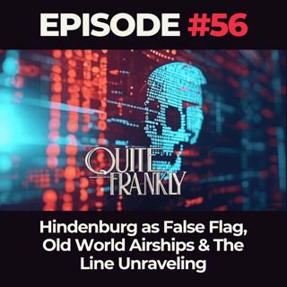 Quite Frankly Ep. 56: Hindenburg as False Flag, Old World Airships & The Line Unraveling