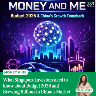 Money and Me: What Singapore investors need to know about Budget 2026 and Brewing Billions in China's Market