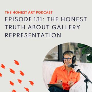 Episode 131: The Honest Truth About Gallery Representation