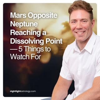 Mars Opposite Neptune Reaching a Dissolving Point — 5 Things to Watch For