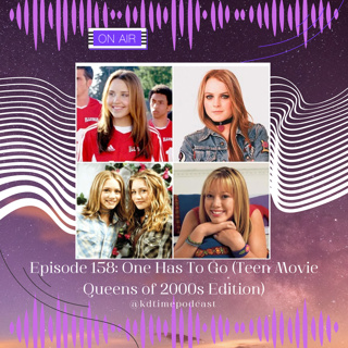 KDTime 158: One Has To Go (Teen Movie Queens of 2000s Edition)