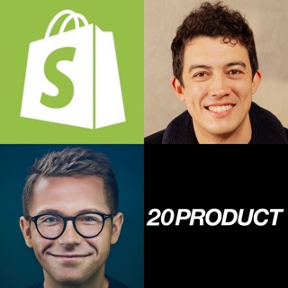 20Product: Shopify's VP Product on Why the Founder is Always the Head of Product, What Makes Truly Special Product Managers, Why The Majority of Product Managers Need to Change, Why Top-Down Decision-Making in Product is Good & How Shopify Will Be Bigger