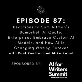 #87: Reactions to Sam Altman’s Bombshell AI Quote, Enterprises Embrace Custom AI Models, and How AI Is Changing Writing Forever