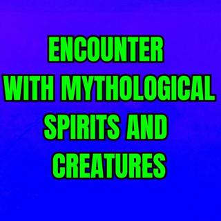 Encounter With Mythological Spirits And Creatures
