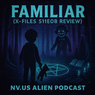 The NVus Alien Podcast: X-Files S11E08 'Familiar' Review