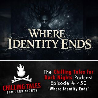 450: 450:  Where Identity Ends - Chilling Tales for Dark Nights