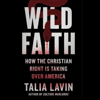 The Christian Right's "Wild Faith" (w/ Talia Lavin) [Unlocked]