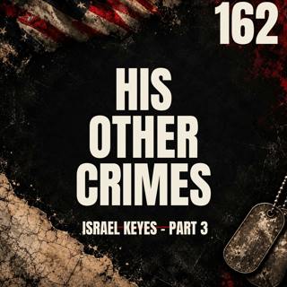 162 || His Other Crimes || Israel Keyes - Part 4