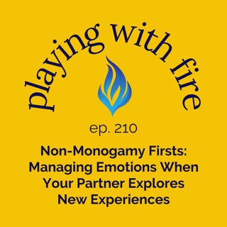 210 Non-Monogamy Firsts: Managing Emotions When Your Partner Explores New Experiences