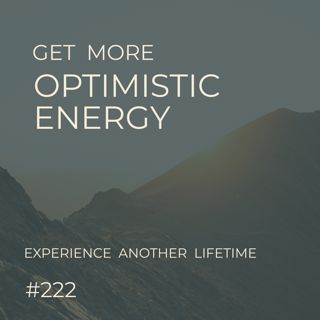 Shift Your Perspective: More Optimistic Energy | Experience Another Lifetime | Seer Sessions #222
