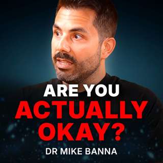 What We Get Wrong About Mental Health (Featuring Dr. Mike Banna)