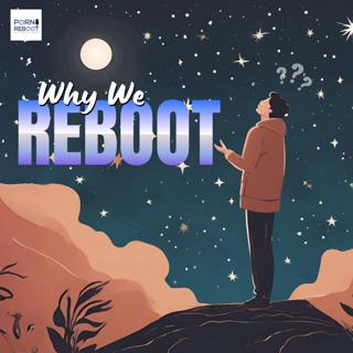 The Porn Reboot Podcast Episode 574: Why We Reboot
