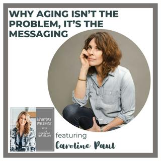 Ep. 487 Why Aging Isn’t the Problem, It’s the Messaging with Caroline Paul