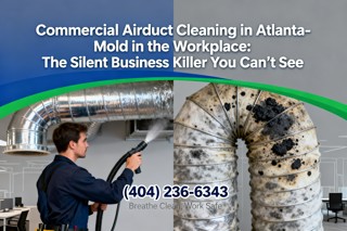 Commercial Airduct Cleaning in Atlanta, GA: Mold in the Workplace: The Silent Business Killer You Can’t See
