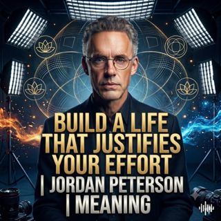Build a Life That Justifies Your Effort | Peterson