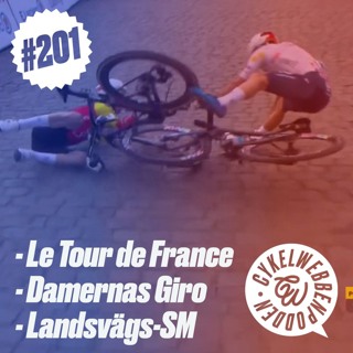 201. Touren är igång, Damernas Giro är igång och Landsvägs-SM är avklarat. Vi snackar om alla tre!