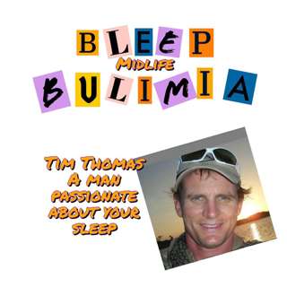 Bleep Bulimia Episode #123 with Tim Thomas, A MAN Who's Passionate About Your Sleep