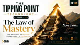 The Tipping Point Technology – Episode 4 | The Law of Mastery | The Nevertheless Show with Bidemi Mark-Mordi