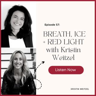 Episode 57: WARRIOR WOMAN RECOVERY: BREATH, ICE + RED LIGHT with Kristin Weitzel